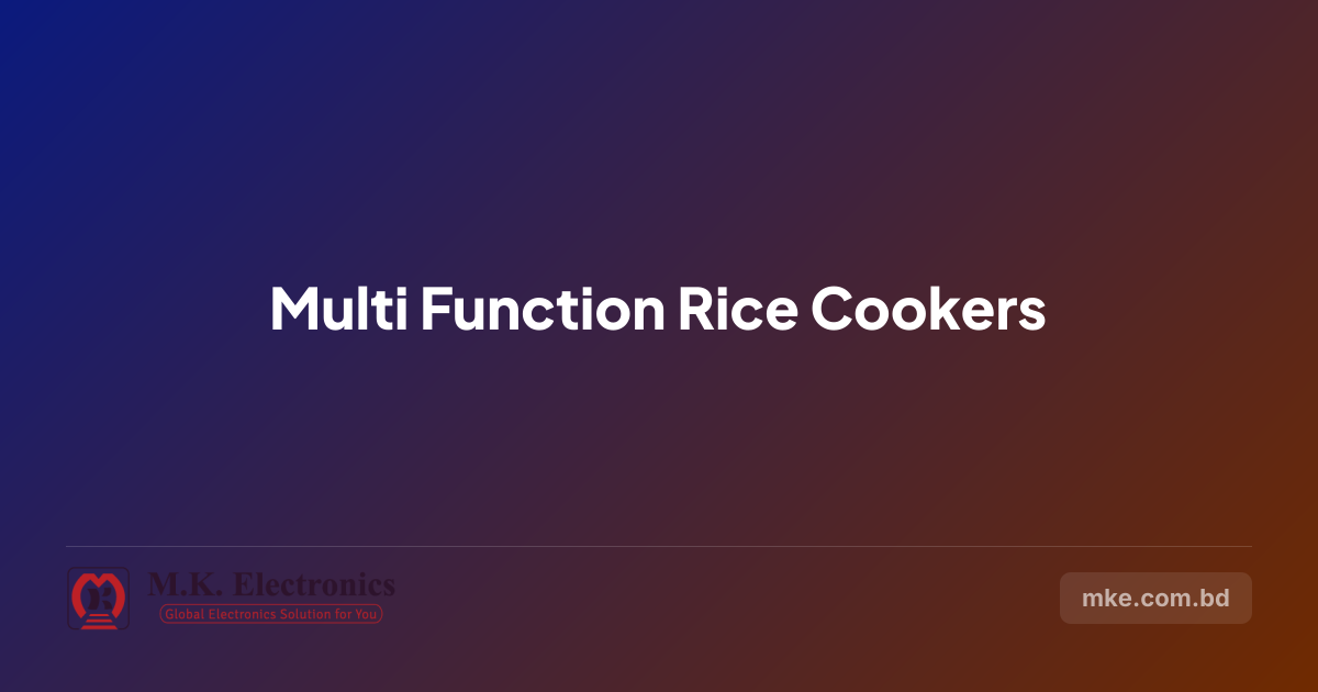 Multi-Function Rice Cookers in BD | M.K. Electronics