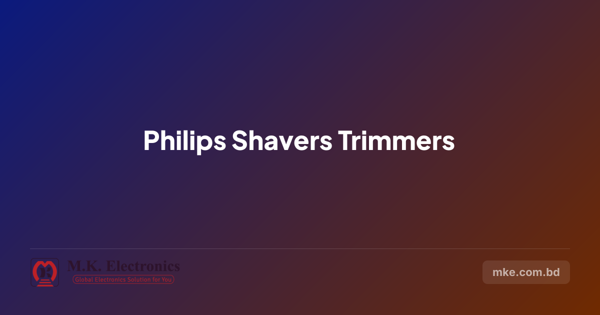 Philips Shavers & Trimmers Price in Bangladesh | M.K. Electronics